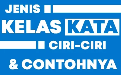 Jenis Kelas Kata, Ciri-ciri dan Contohnya dalam Bahasa Indonesia