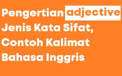 Pengertian Adjective, Jenis, Contoh Kalimat (Kata Sifat dalam Bahasa Inggris)