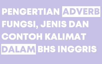 Pengertian, Macam, Contoh Kalimat Adverb (Kata Keterangan Bahasa Inggris)