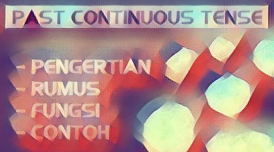 Pengertian Past Continous Tense Rumus Fungsi Contoh Kalimat Past Progressive