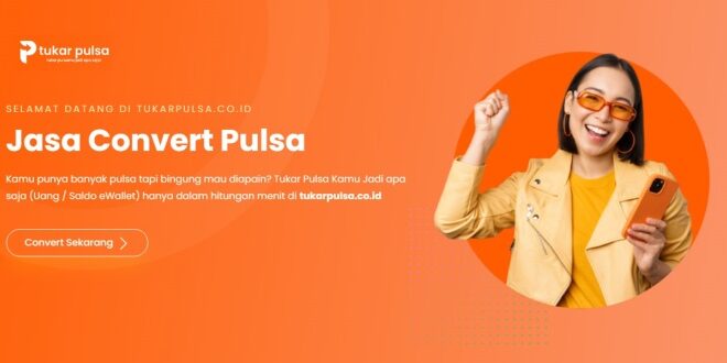 Rekomendasi TukarPulsa sebagai Jasa Convert Pulsa dengan Rate Tertinggi di Indonesia